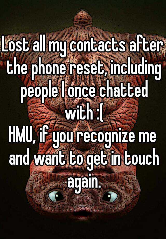 Lost all my contacts after the phone reset, including people I once