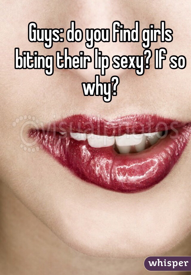 Do bite why lips girls their Lipstick