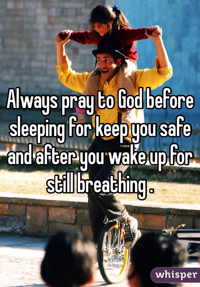 always-pray-to-god-before-sleeping-for-keep-you-safe-and-after-you-wake