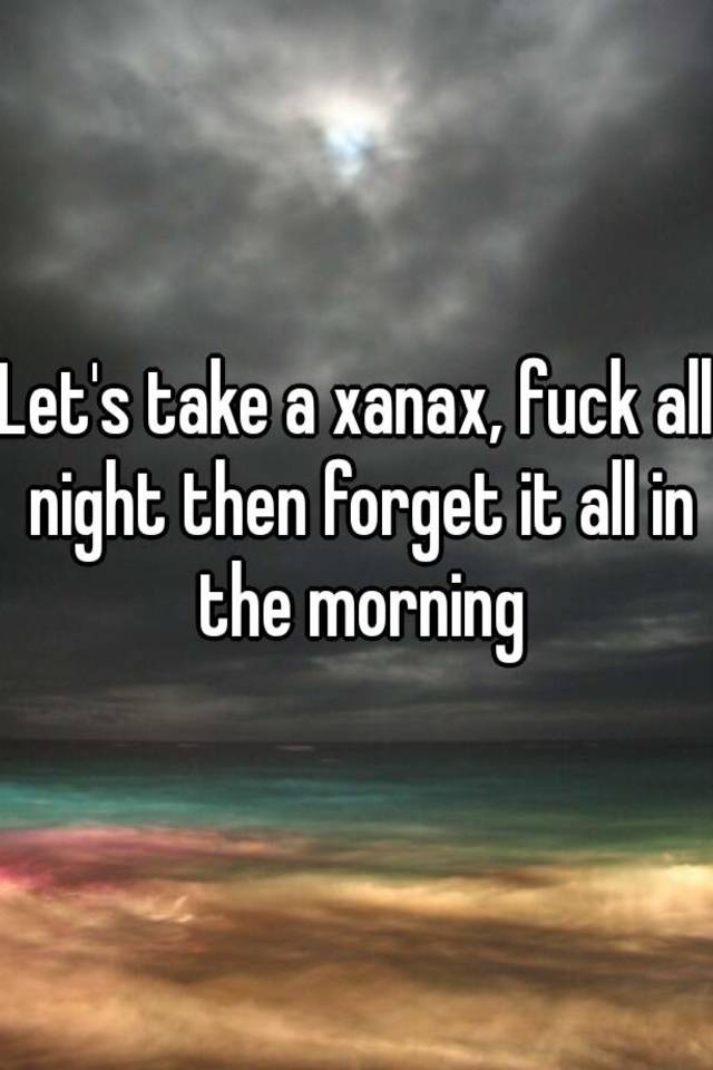 Xanax at night then morning