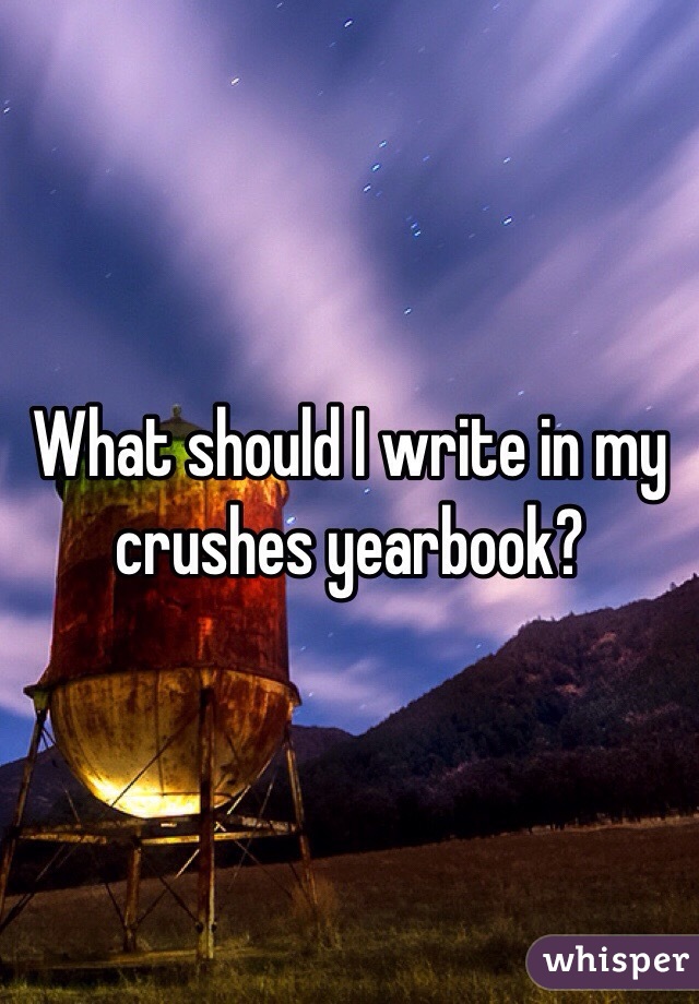 what-should-i-write-in-my-crushes-yearbook