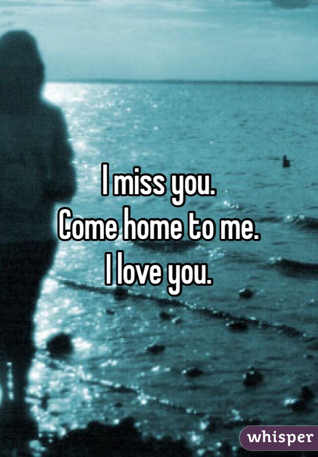 Come here i miss you