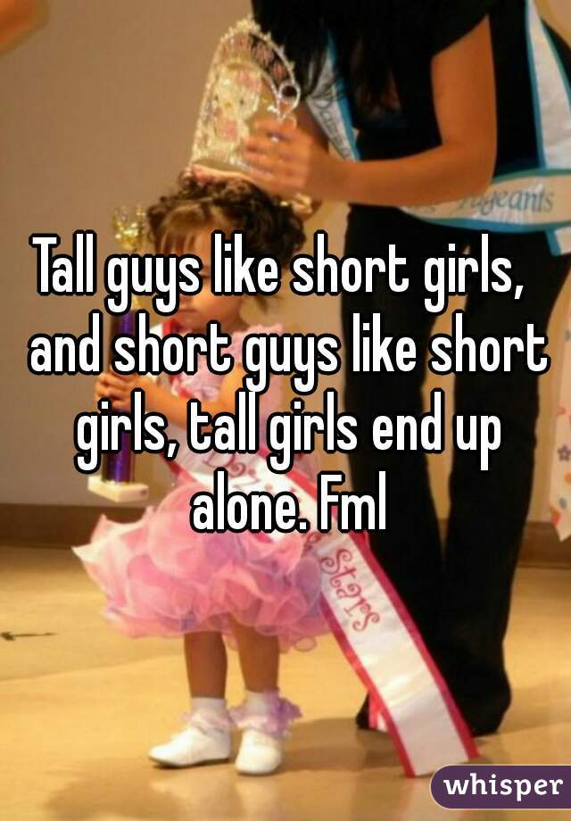 Short girl like why tall guys Why Do