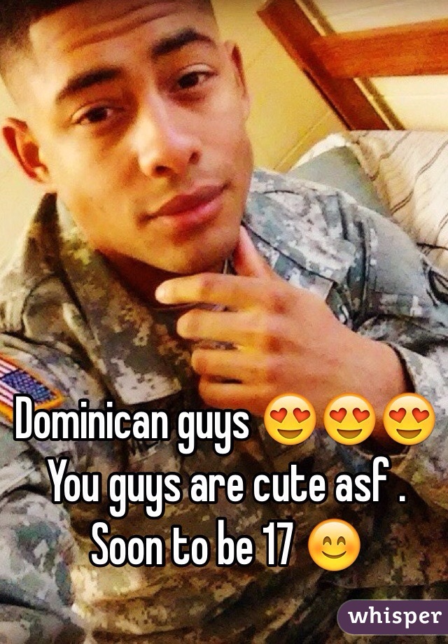 Dominican Guys 😍😍😍 You Guys Are Cute Asf Soon To Be 17 😊