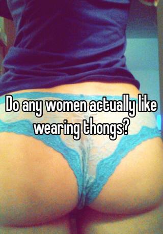 Like girls wearing do thongs why The Thrill