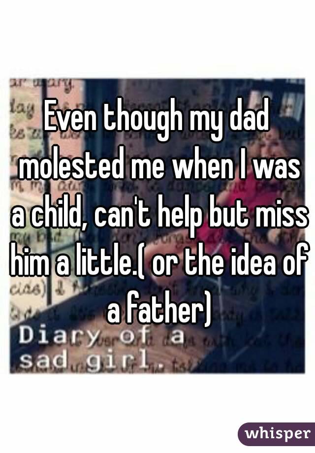 Dad molested me my My father