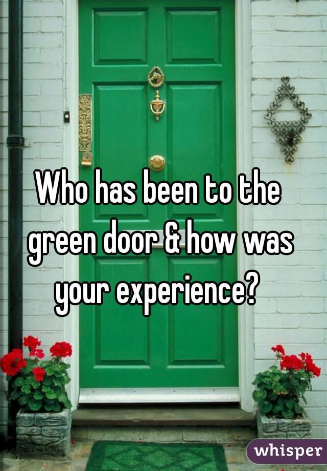 Who Has Been To The Green Door How Was Your Experience