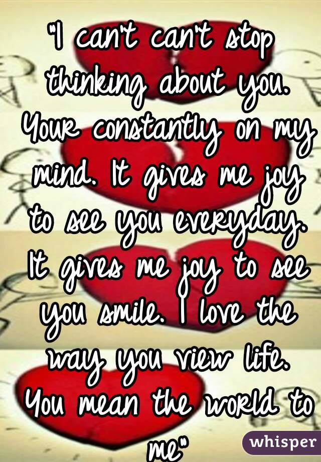 I Can T Can T Stop Thinking About You Your Constantly On My Mind It Gives