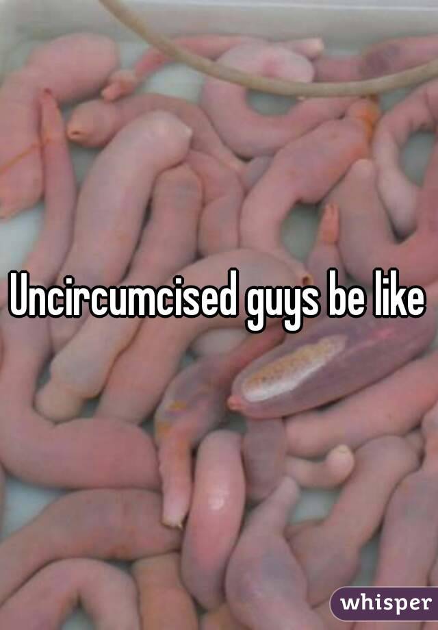 An uncircumcised guy with That Time