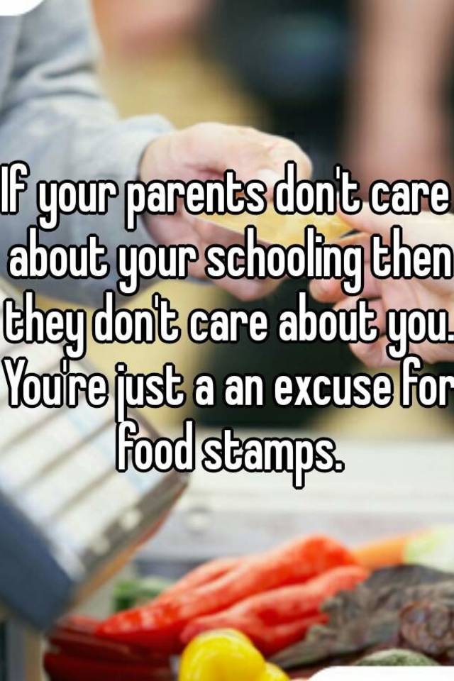 if-your-parents-don-t-care-about-your-schooling-then-they-don-t-care