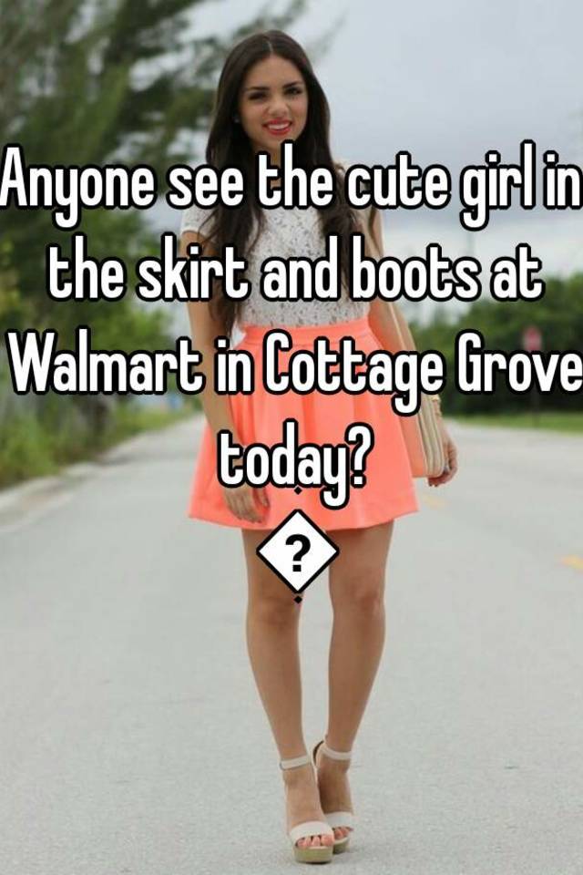 Anyone See The Cute Girl In The Skirt And Boots At Walmart In