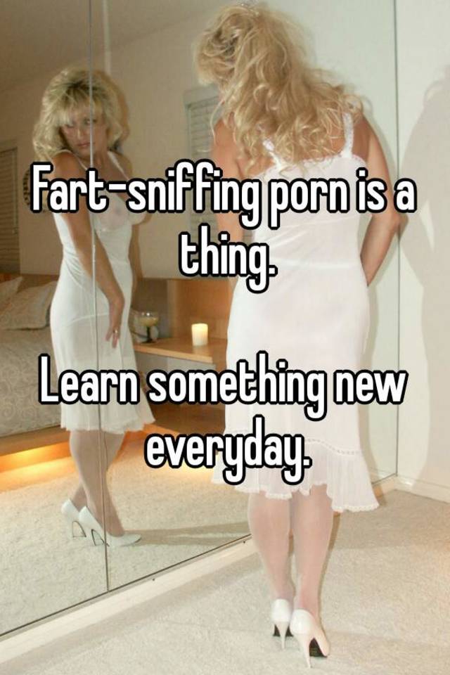 Fartsniffing Porn Is A Thing Lear