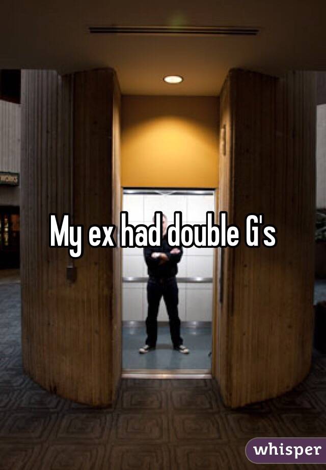 My ex had double G's