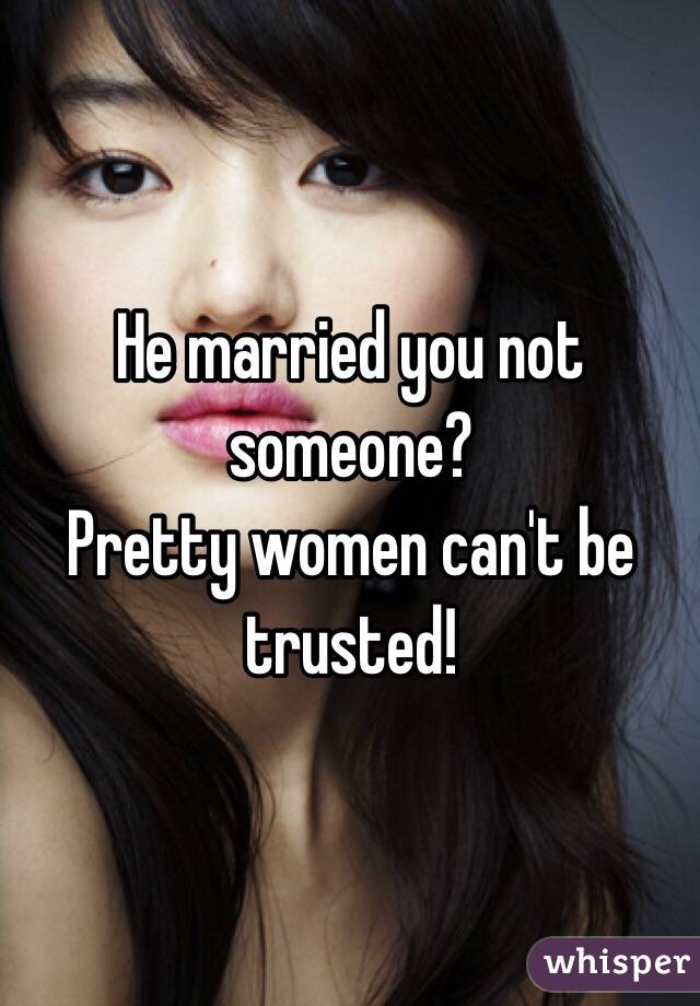 Be t women trusted can Why You