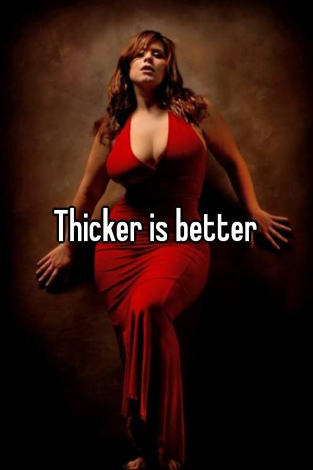 thicker-is-better