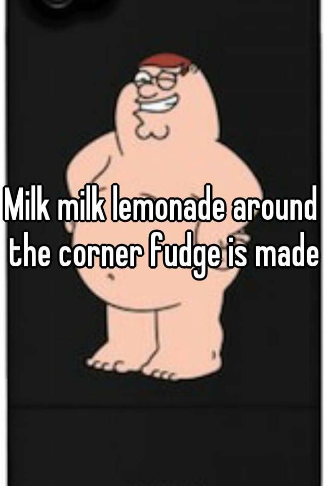 Milk Milk Lemonade Around The Corner Fudge Is Made