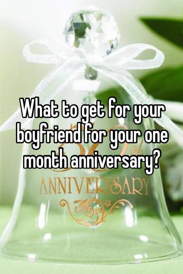 what to get your boyfriend for one month