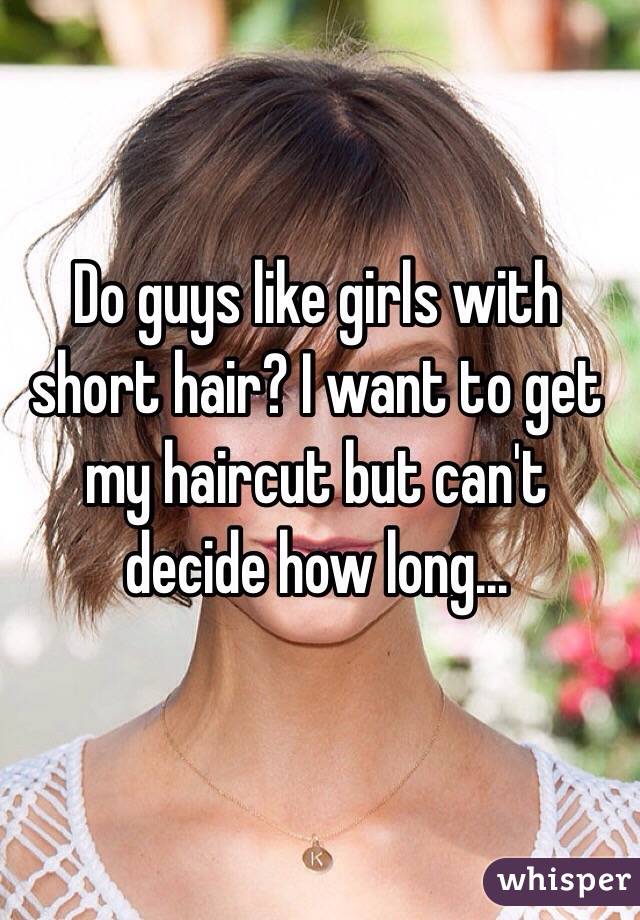 Do Guys Like Girls With Short Hair I Want To Get My Haircut But Can T