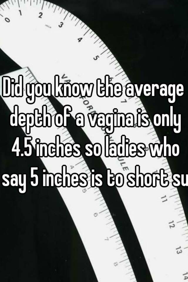 Did You Know The Average Depth Of A Vagina Is Only 4 5 Inches So Ladies