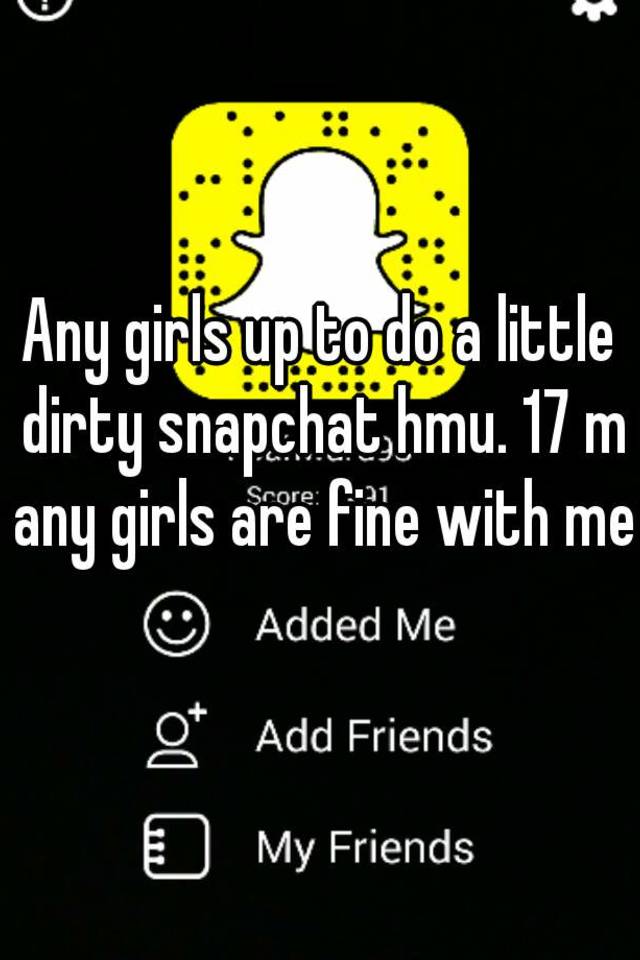 Any girls up to do a little dirty snapchat hmu. 