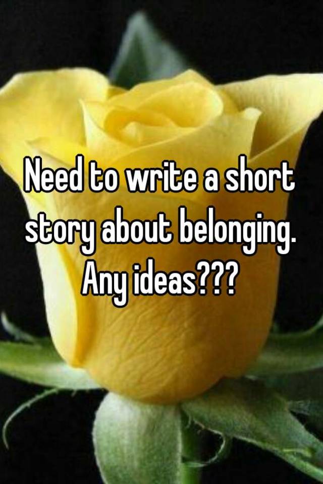 belonging short story ideas