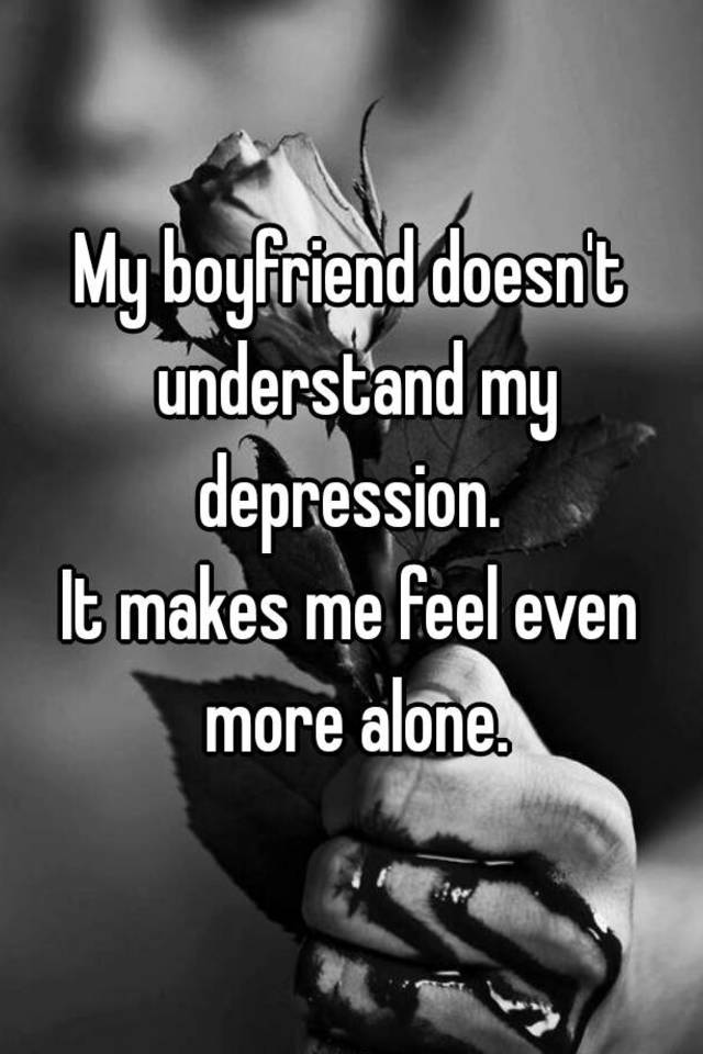 My boyfriend is making me depressed