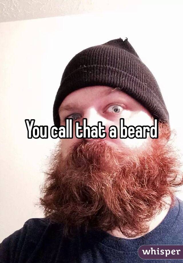 You call that a beard 