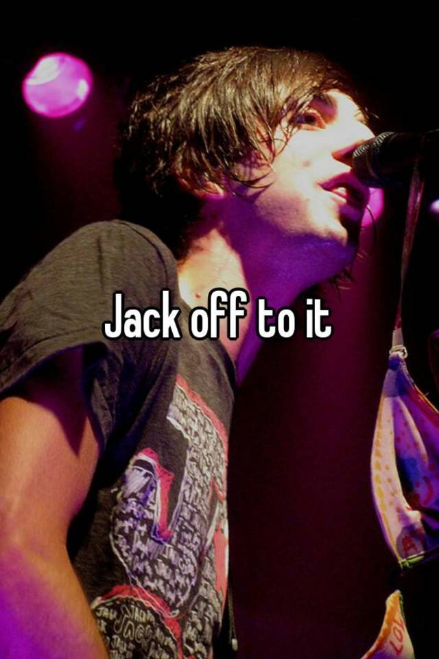 Jack off to it.