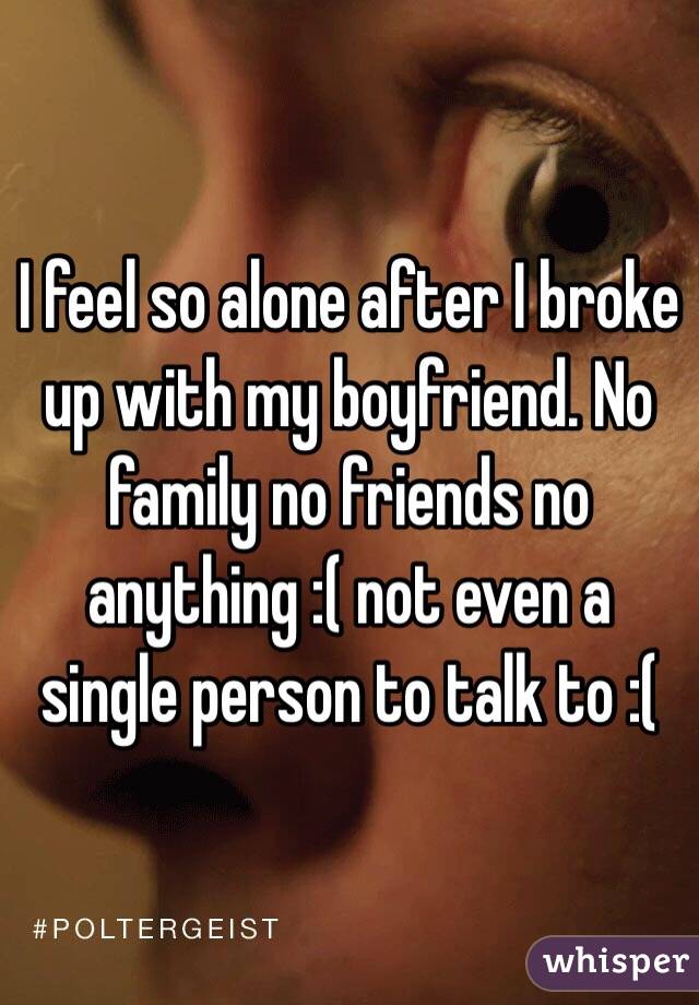 i-feel-so-alone-after-i-broke-up-with-my-boyfriend-no-family-no