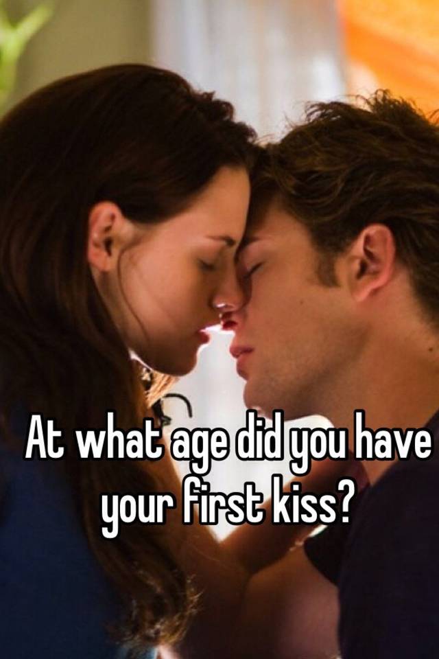 What age should i have my first kiss
