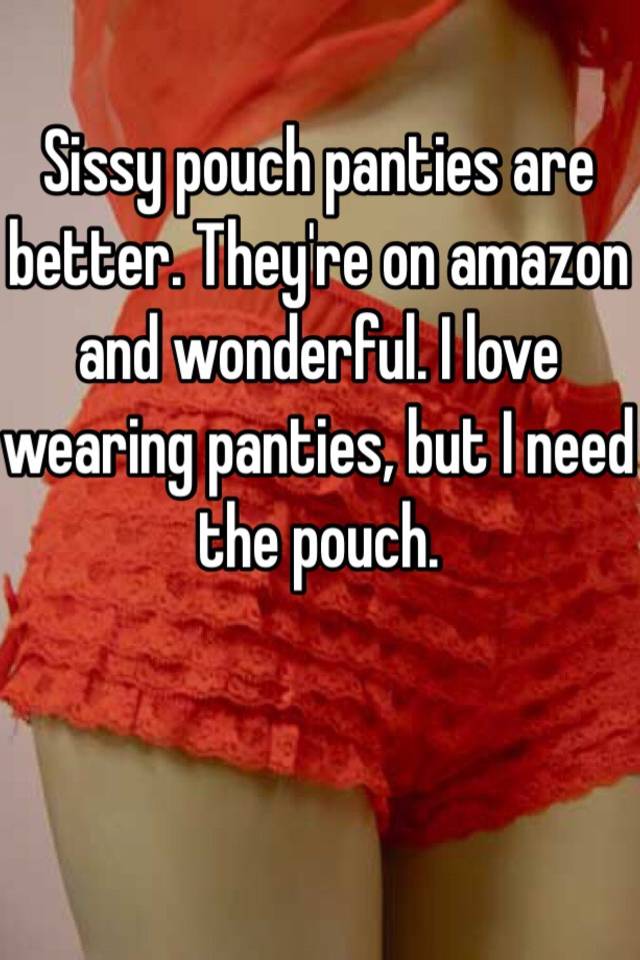 Sissy Pouch Panties Are Better