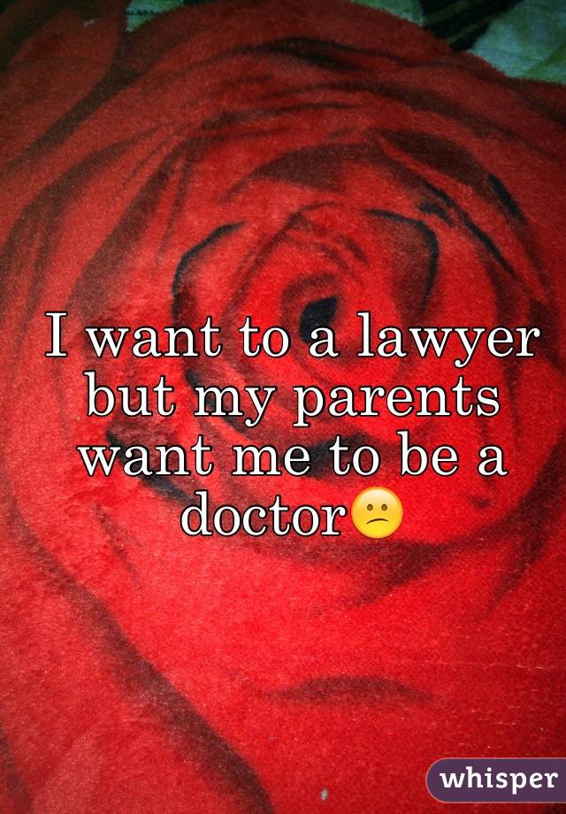 i-want-to-a-lawyer-but-my-parents-want-me-to-be-a-doctor