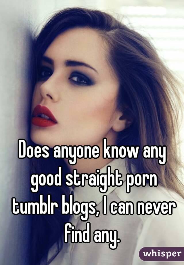 Straight Porn Tumblr - Does anyone know any good straight porn tumblr blogs, I can ...