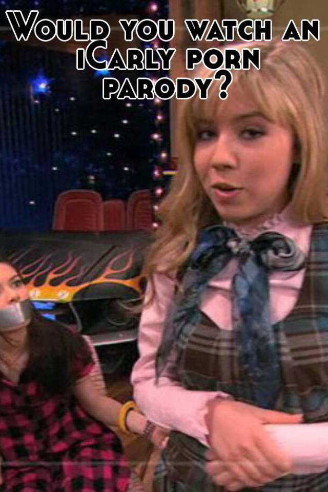 Icarly - Would you watch an iCarly porn parody?
