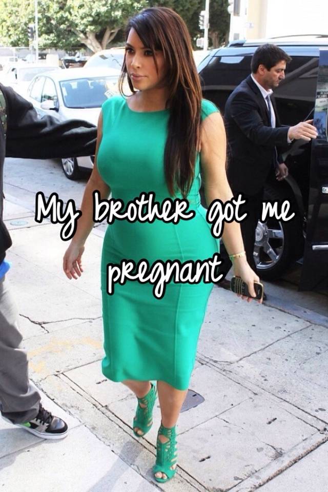 My Brother Got Me Pregnant