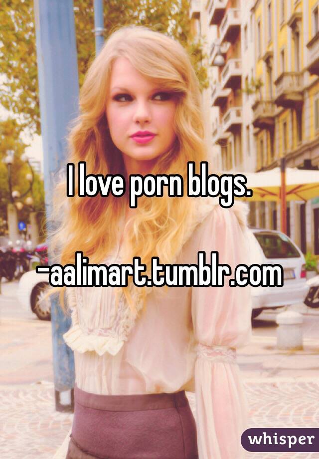 I Love Porn Blogs Aalimart Tumblr Com