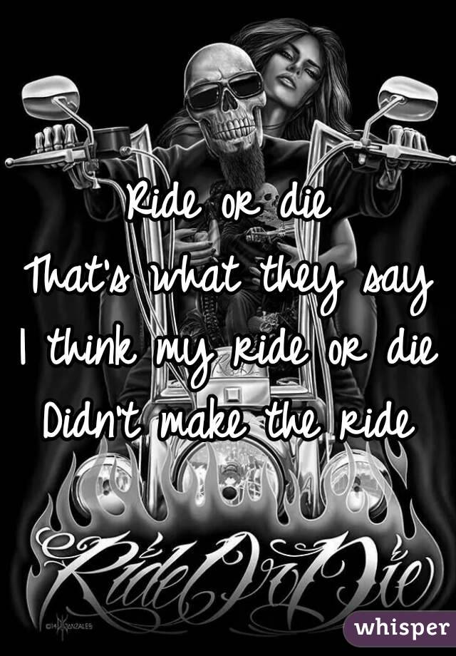 ride-or-die-that-s-what-they-say-i-think-my-ride-or-die-didn-t-make-the