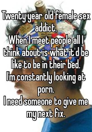 Oldfemalesex - Twenty year old female sex addict. When I meet people all I think ...