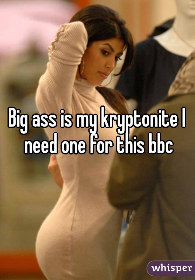 Big booty kryptonite