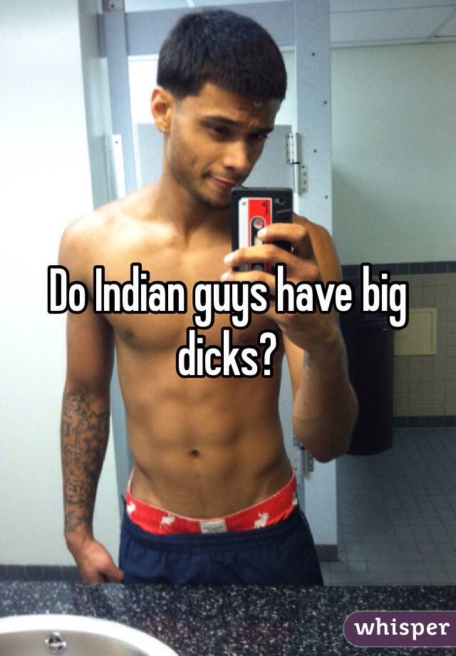 Do Indian Guys Have Big Dicks