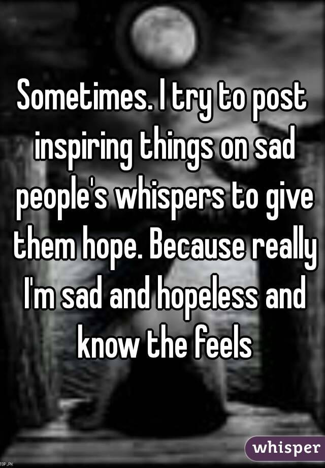 sometimes-i-try-to-post-inspiring-things-on-sad-people-s-whispers-to