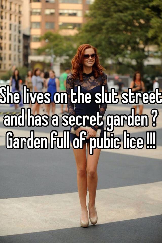 She Lives On The Slut Street And Has A Secret Garden Garden Full Of Pubic Lice