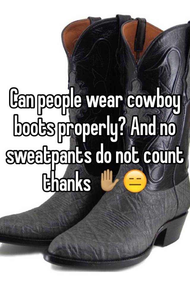 cowboy boots and sweatpants
