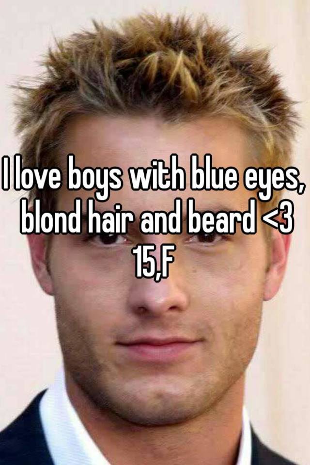I Love Boys With Blue Eyes Blond Hair And Beard 3 15 F