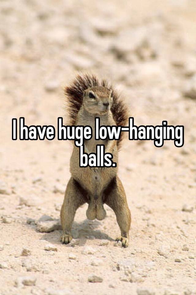 Low hanging balls