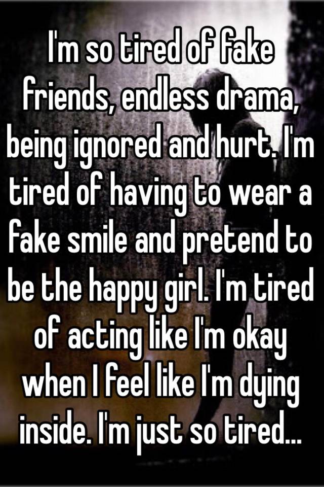 i-m-so-tired-of-fake-friends-endless-drama-being-ignored-and-hurt-i