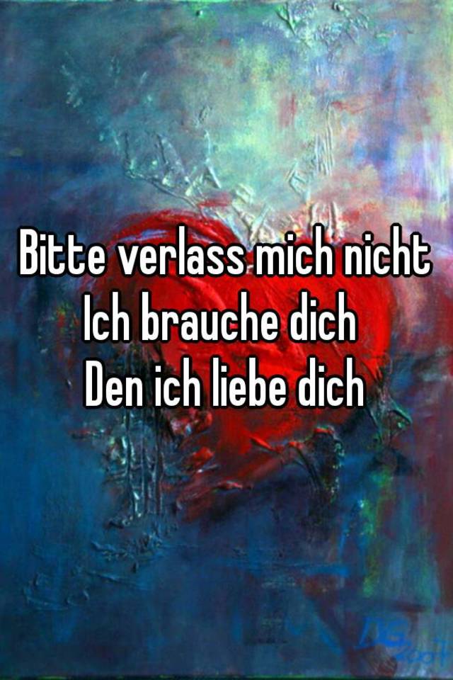 Bitte Verlass Mich Nicht Ich Brauche Dich Den Ich Liebe Dich