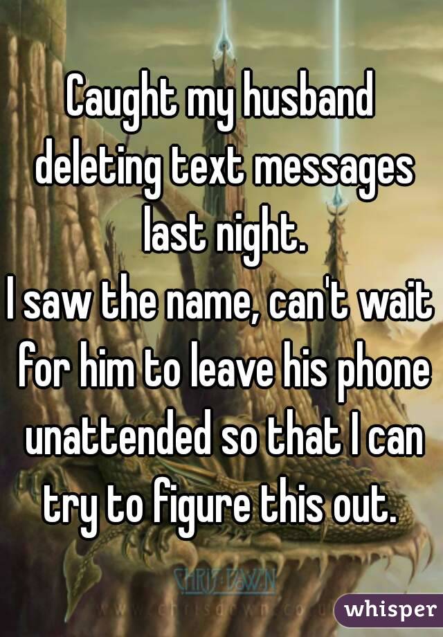Messages deleting text is my husband 5 reasons