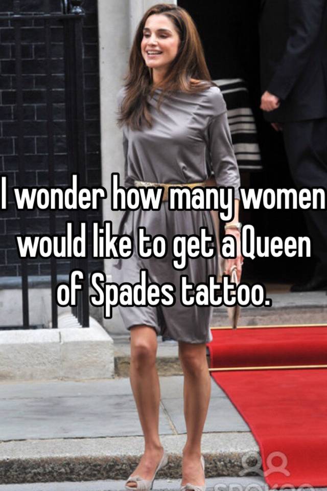I Wonder How Many Women Would Like To Get A Queen Of Spades Tattoo