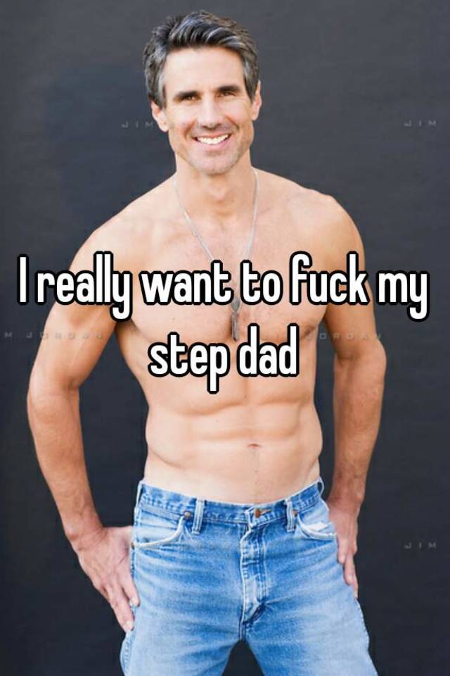 I Really Want To Fuck My Step Dad